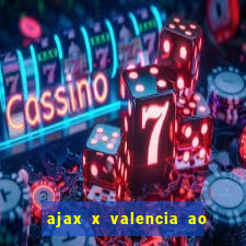 ajax x valencia ao vivo futemax